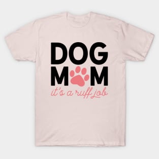 Dog Mom - It's a Ruff Job T-Shirt